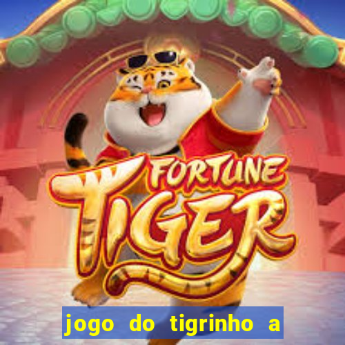 jogo do tigrinho a partir de r$ 5